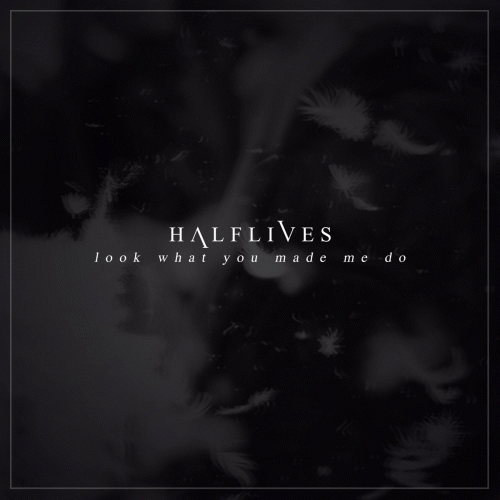 Halflives : Look What You Made Me Do